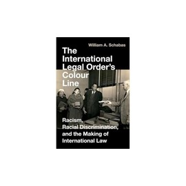 International Legal Order's Colour Line: Racism, Racial Discrimination, and the Making of International Law