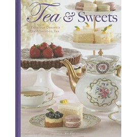 Tea & Sweets: Fabulous Desserts for Afternoon Tea (TeaTime)