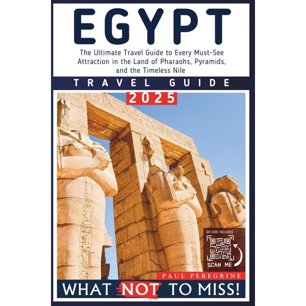 Egypt – What NOT to Miss: The Essential Travel Guide