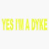 Yes I'M A Dike Bumper Sticker Window Vinyl Decal 5"
