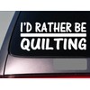 EZ-STIK I'd Rather be Quilting *H743* 8 inch Sticker Decal