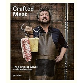 Crafted Meat: The New Meat Culture: Craft and Recipes