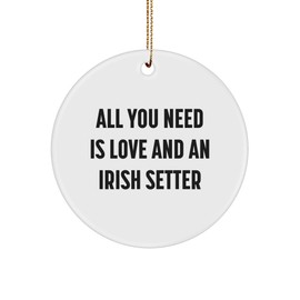 Irish Setter Dog Lover Gifts: All You Need is Love and an Irish Setter Circle Ornament for Christmas Decorations, Funny Inspirational Quote for Dog Lovers, Gifts from Grandma to Pet Lover