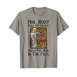 Hail Mary Full Of Grace Punch The Devil In The Face T-Shirt