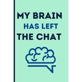 My Brain Has Left the Chat: Funny Gift Notebook Journal for Friends and Family