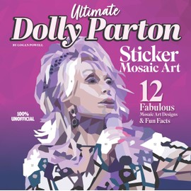 Ultimate Dolly Parton Sticker Mosaic Art: 12 Fabulous Mosaic Art Designs & Fun Facts (Design Originals) For Fans of All Ages - Up to 88 Stickers per Design of Dolly Performing and Posing