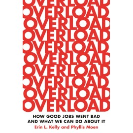 Overload: How Good Jobs Went Bad and What We Can Do about It