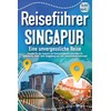 Reiseführer Singapur - Eine unvergessliche Reise: Erkunden Sie alle Traumorte