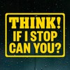 Think If I Stop Can You Warning Decal Bumper Sticker