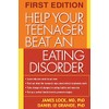 Help Your Teenager Beat an Eating Disorder, First Edition