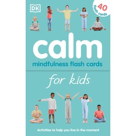 Calm - Mindfulness Flash Cards for Kids: 40 Activities to Help you Learn to Live in the Moment