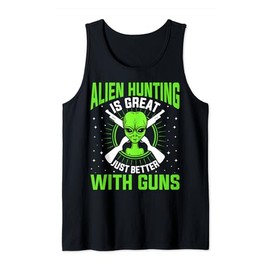 Alien Hunting Is Great Just Better With Guns UFO Area 51 Tank Top