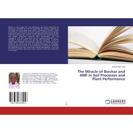 The Miracle of Biochar and AMF in Soil Processes and Plant Performance