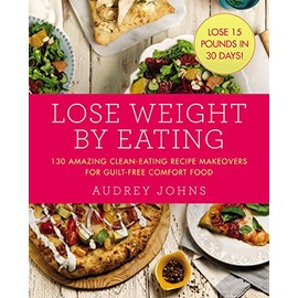 Lose Weight By Eating: 130 Amazing Clean-Eating Makeovers for Guilt-Free Comfort Food: 4