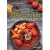 Meine besten Rezepte für Slow Cooker und Schongarer: Langsam kochen