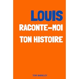 Louis, raconte moi ton histoire