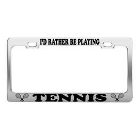 Product Express I'd Rather BE Playing Tennis Sports Athlete License Plate Frame CAR Accessories