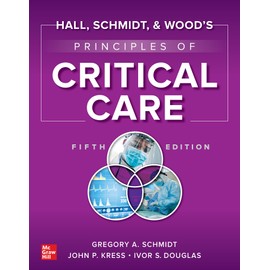 Hall, Schmidt, and Wood's Principles of Critical Care, Fifth Edition