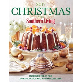 Christmas with Southern Living 2017: Inspired Ideas for Holiday Cooking and Decorating