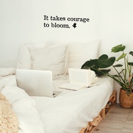 Vinyl Wall Art Decal - It Takes Courage to Bloom - 8" x 30" - Modern Inspirational Positive Self Esteem Quote Sticker for Teen Bedroom Closet Living Room Home Office Decor (Black)