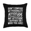 Don't Confuse My Personality with My Attitude Sarcastic Throw Pillow