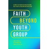 Faith Beyond Youth Group: Five Ways to Form Character and