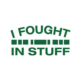 Military Veteran I Fought in Stuff 3x5 Green Heavy Duty Die Cut Vinyl Window Sticker Decal