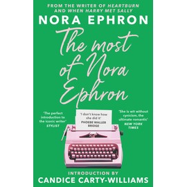 The Most of Nora Ephron: The ultimate anthology of essays, articles and extracts from her greatest work, with a foreword by Candice Carty-Williams