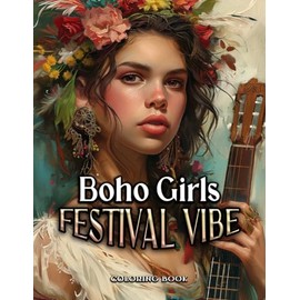 Boho Girls Festival Vibe Coloring Book: Unleash creativity, infusing vibrant hues into these festival-inspired designs