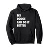 My Dodge Can Do It Better Funny Present Pullover Hoodie