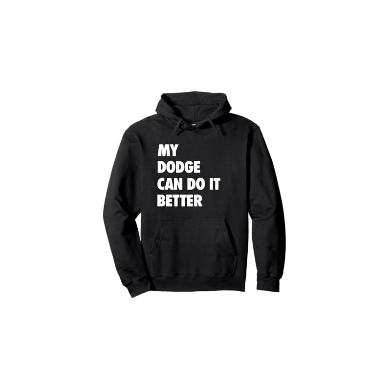 My Dodge Can Do It Better Funny Present Pullover Hoodie