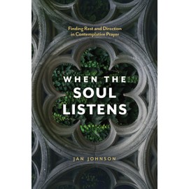 When the Soul Listens: Finding Rest and Direction in Contemplative Prayer