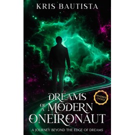 Dreams of a Modern Oneironaut: A Journey Beyond the Edge of Dreams