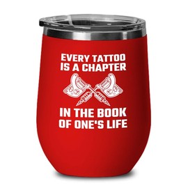 Tattoo Artist Red Edition Wine Tumbler 12oz - Every tattoo is a chapter - Tattoo Gifts Tipping Skin Deep Ink Tattoo Lover Tattooing Tattooist