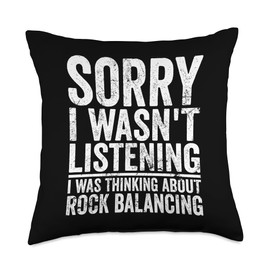 I Was Thinking About Rock Balancing Funny Rock Balancing Sorry I Wasn't Listening Hobby Joke Throw Pillow, 18x18, Multicolor