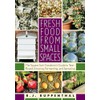 Fresh Food from Small Spaces: The Square-Inch Gardener's Guide to