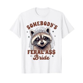 Bride To Be Bachelorette Racoon Somebody's Feral Assy Bride T-Shirt