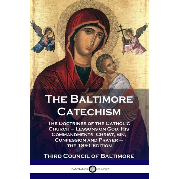 The Baltimore Catechism: The Doctrines of the Catholic Church -