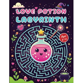 Love Potion Labyrinth: Mazes for Kids Ages 8-12