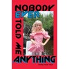 Nobody Ever Told Me Anything