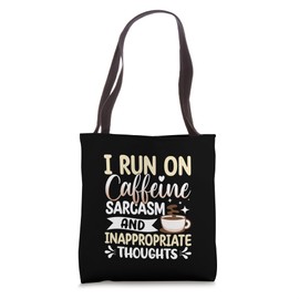 I Run On Caffeine Sarcasm and Inappropriate Thoughts Tote Bag