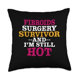 Funny Fibroid Surgery Survivor And I'm Still Hot Get Well Throw Pillow
