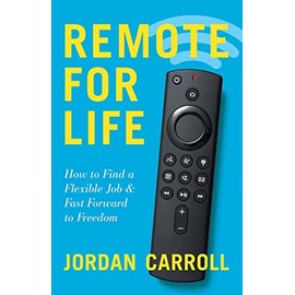 Remote for Life: How to Find a Flexible Job and Fast Forward to Freedom