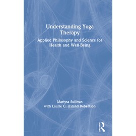 Understanding Yoga Therapy: Applied Philosophy and Science for Health and Well-Being