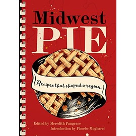Midwest Pie: Recipes That Shaped a Region (Cookbooks)