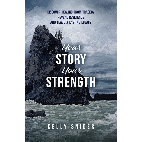 Your Story Your Strength: Discover Healing From Tragedy, Reveal Resilience