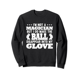 Not A Magician But Do Make The Ball Disappear Into My Glove Sweatshirt