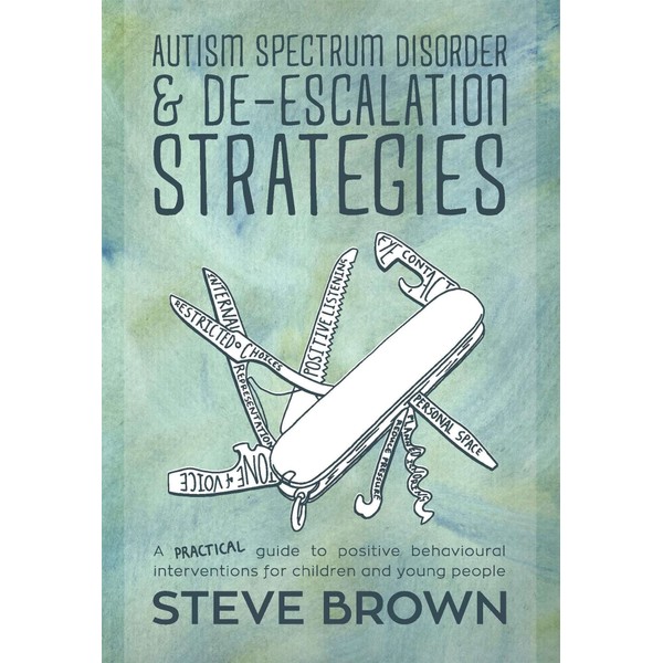 Autism Spectrum Disorder and De-escalation Strategies: A practical guide to