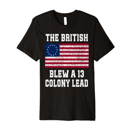 Betsy Ross Flag The British Blew a 13 Colony Lead 1776 Premium T-Shirt