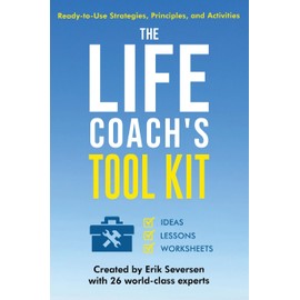 The Life Coach's Tool Kit: Ready-to-Use Strategies, Principles, and Activities